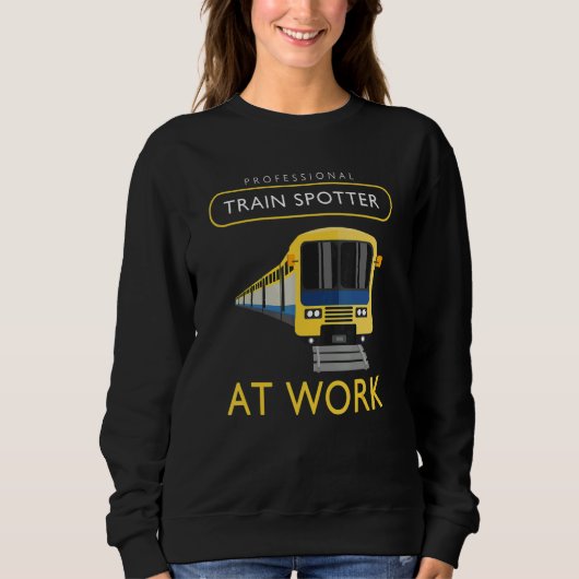 Train Spotting Train Spotter At Work Sweatshirt (Vorderseite)