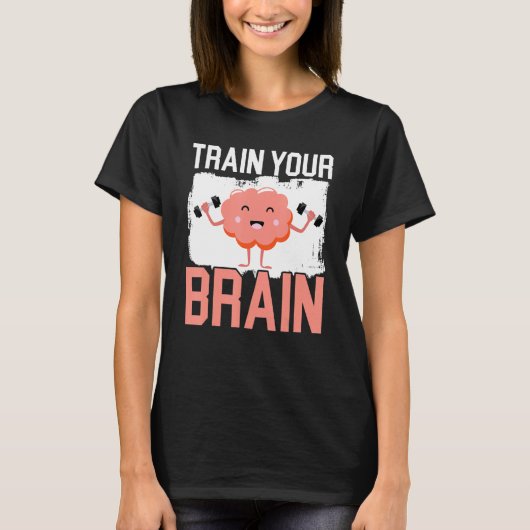 Train Your Brain Science Neurology Neuroscience T-Shirt (Vorderseite)