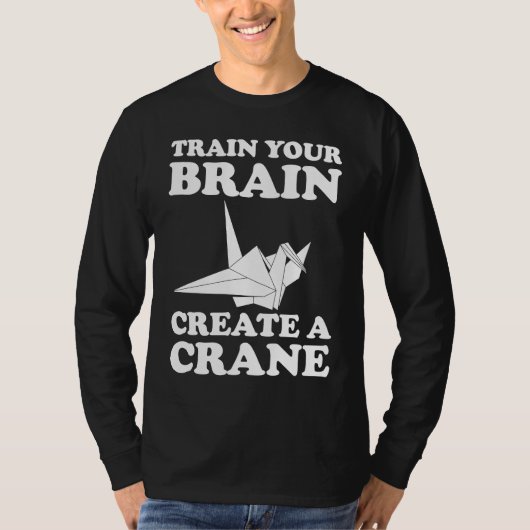 Train Your Braine Create A Crane T-Shirt (Vorderseite)