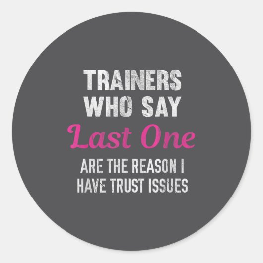 Trainers Who Say Last One Are The Reason I Have Tr Runder Aufkleber (Vorderseite)