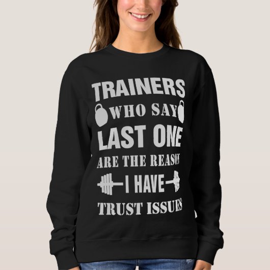 Trainers Who Say Last One Are The Reason I Have Tr Sweatshirt (Vorderseite)
