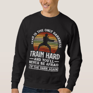 Trainiere hart, habe keine Angst Aikido Karate Jiu Sweatshirt