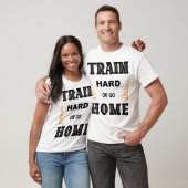 Trainiere Hart Oder Geh Nach Hause T-Shirt (Unisex)