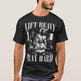 Trainiere Schwer, Bete Hart, Fitnessstudio Jesus C T-Shirt