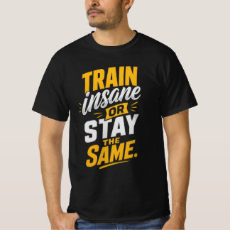 Trainiere verrückt oder bleibe gleich T-Shirt