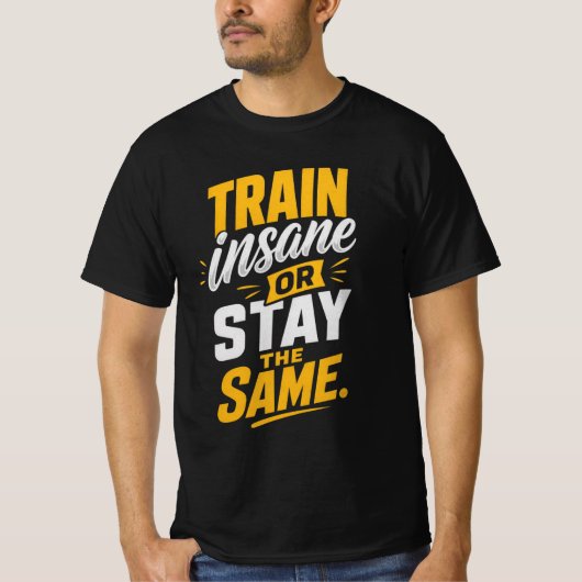 Trainiere verrückt oder bleibe gleich T-Shirt (Vorderseite)