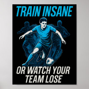 Trainiere Verrückt Oder Sieh Deiner Mannschaft Bei Poster