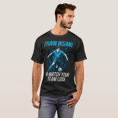 Trainiere Verrückt Oder Sieh Deiner Mannschaft Bei T-Shirt (Vorne ganz)