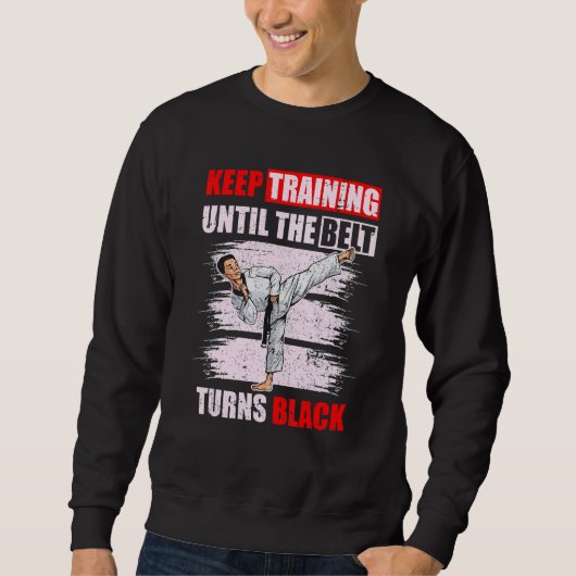 Trainiere weiter, bis der Gürtel schwarz wird Kara Sweatshirt (Vorderseite)