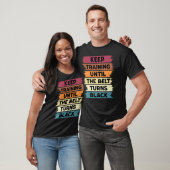 Trainiere weiter, bis der Gürtel schwarz wird Kara T-Shirt (Unisex)