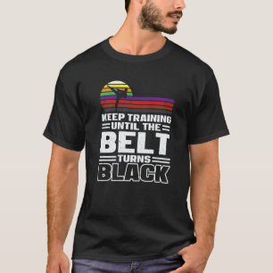 Trainiere weiter, bis der Gürtel schwarz wird Kara T-Shirt