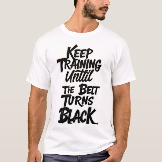 Trainiere weiter, bis der Gürtel schwarz wird – Ma T-Shirt (Vorderseite)