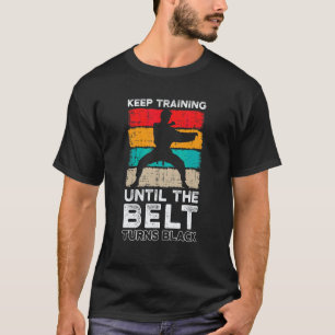 Trainiere weiter, bis der Gürtel schwarz wird, Mar T-Shirt