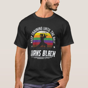 Trainiere weiter, bis der Gürtel schwarz wird, Mut T-Shirt