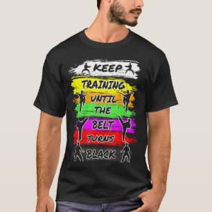 Trainiere weiter, bis der Gürtel schwarz wird Retr T-Shirt