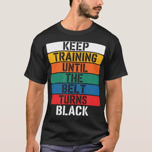 Trainiere weiter, bis der Gürtel schwarz wird - T-Shirt (Vorderseite)