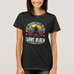 Trainiere weiter, bis der Gürtel schwarz wird, Vat T-Shirt
