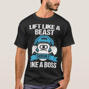 Trainiere wie ein Biest, hocke wie ein Boss Gewich T-Shirt