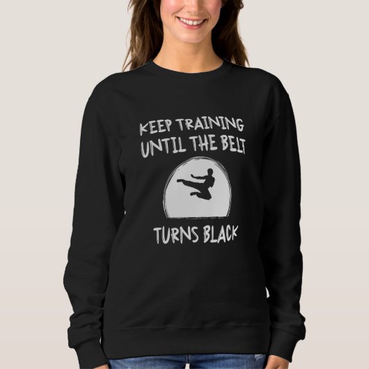 Training behalten, bis der Gürtel schwarz wird Sweatshirt (Vorderseite)