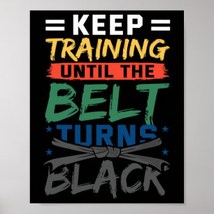 Training behalten, bis der Gürtel schwarzen Gürtel Poster