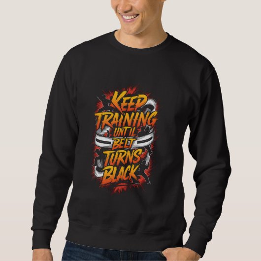 Training behalten, bis der Gürtel zu Black Karate  Sweatshirt (Vorderseite)