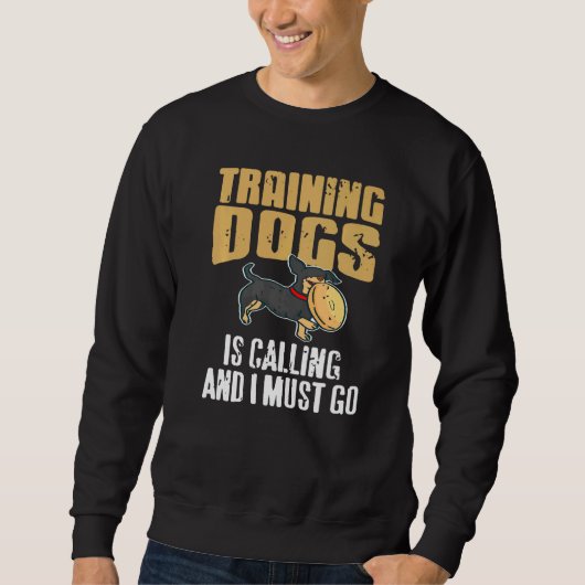 Training Dogs Is Calling & I Must Go Retro Presen Sweatshirt (Vorderseite)