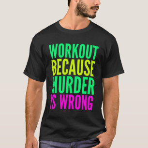 Training, weil Mord ist falsch Frauen Übung. T-Shirt