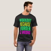 Training, weil Mord ist falsch Frauen Übung. T-Shirt (Vorne ganz)