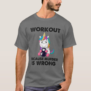 Training, weil Mord ist falsch lustig Unicorn Gym T-Shirt