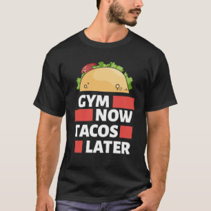 Trainingsgetriebe - Gym jetzt Tacos Später Funny  T-Shirt