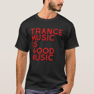 Trance ist eine gute Trance für Musik T-Shirt