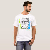 Trance-Musik-für immer T - Shirt (Vorne ganz)