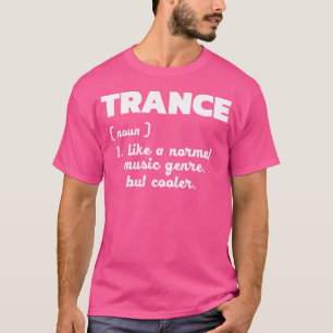 Trance - Normale Musik nur besser als Liebe Trance T-Shirt