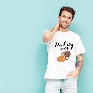Träne nicht über das Spill-Kaffeemaschine! T-Shirt