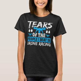 Tränen der Leute, die ich bei Drohne Racing betrei T-Shirt