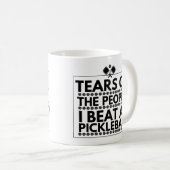 Tränen der Leute, die ich bei Pickleball trage Kaffeetasse (VorderseiteRechts)