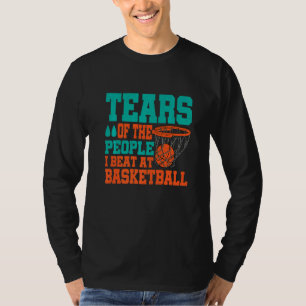 Tränen der Leute, die ich beim Basketball geschlag T-Shirt