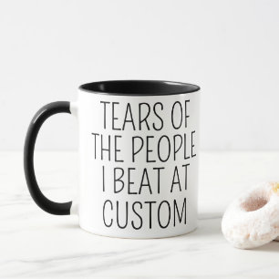 Tränen der Leute, die ich beim Custom besiege Tasse