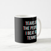 Tränen der Leute, die ich beim Tennis geschlagen h Kaffeetasse (VorderseiteRechts)