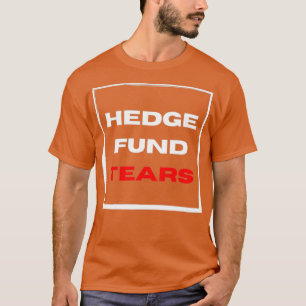 Tränen des Hedgefonds T-Shirt