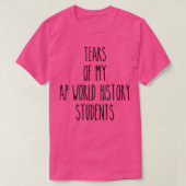 Tränen meiner AP World History Students Funny Teac T-Shirt (Design vorne)