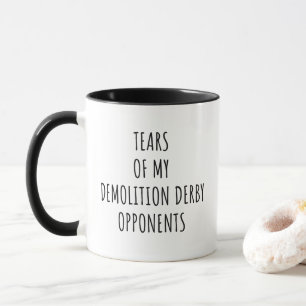 Tränen meiner Demolition-Derby-Gegner Tasse