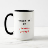 Tränen meiner [Gruppe] Funny Custom Tasse (Links)