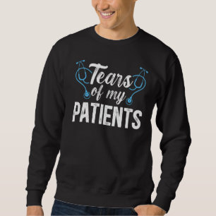 Tränen meiner Patienten Ärztin Medizinische Heilun Sweatshirt