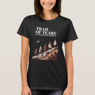 Tränenpfad: Die tödliche Reise der Native Americ T-Shirt