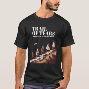 Tränenpfad: Die tödliche Reise der Native Americ T-Shirt