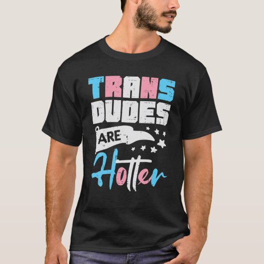 Trans Dudes Are Hotter Transgender Transsexual Pri T-Shirt (Vorderseite)