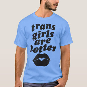 Trans Girls sind heißere Single Transgender Pr T-Shirt