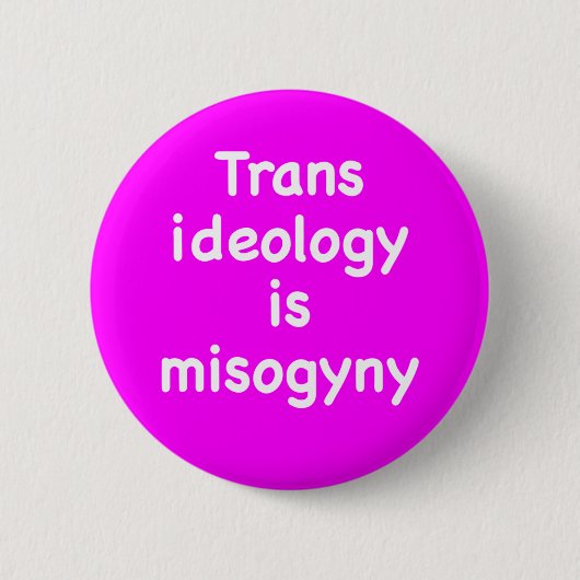 Trans-Ideologie ist ein Misogynie-Knopf Button (Vorderseite)
