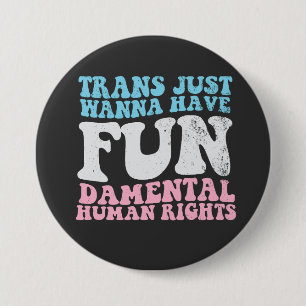 Trans Just Wanna haben lustige Menschenrechte Button